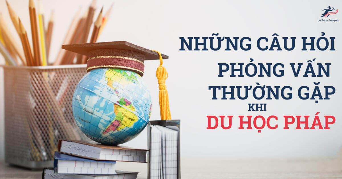 63889a5f207f34b6c266acda_cau-hoi-phong-van-du-hoc-phap.jpeg
