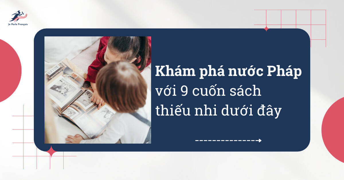 63889ace66fb12a14a682546_Sach-thieu-nhi-ve-nuoc-Phap-hoc-tieng-Phap-Headline.jpeg